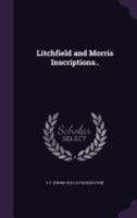 Litchfield and Morris Inscriptions; a Record of Inscriptions Upon the Tombstones in the Towns of Litchfield and Morris, Ct 0788405608 Book Cover