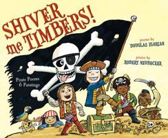 Shiver Me Timbers!: Pirate Poems Paintings 1442413212 Book Cover