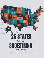 25 States on a Shoestring (Volume 2): How to Explore the Other Half of America Without Going Broke (The Budget America Explorer Series) B0GHKFWJQ2 Book Cover