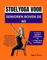 STOELYOGA VOOR SENIOREN BOVEN DE 60: Zachte oefeningen om pijn te verlichten, het evenwicht te verbeteren en de flexibiliteit te vergroten in slechts ... een maaltijdplan van 14 dag (Dutch Edition) B0FBGSTWMJ Book Cover