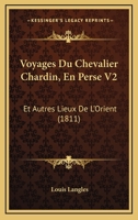 Voyages Du Chevalier Chardin, En Perse V2: Et Autres Lieux De L'Orient (1811) 1168136717 Book Cover