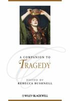 A Companion to Tragedy (Blackwell Companions to Literature and Culture) 1405192461 Book Cover