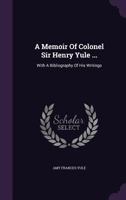 A Memoir Of Colonel Henry Yule: With A Bibliography Of His Writings 1120123046 Book Cover