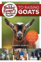 Hobby Farmer's Handbook to Raising Goats: Expert Tips for Choosing, Caring for, and Managing Your First Goat Herd 1961846101 Book Cover