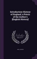 Introductory History of England, a Precis of the Author's [English History] 1358879621 Book Cover