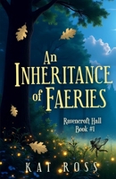 Inheritance of Faeries : A Whimsical Romantic Fantasy with Magic and Fae 1957358246 Book Cover