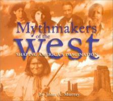 Mythmakers of the West 0873587723 Book Cover