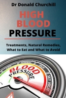 HIGH BLOOD PRESSURE: TREATMENTS, NATURAL REMEDIES, WHAT TO EAT AND WHAT TO AVOID B09186D9H5 Book Cover