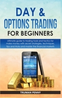 Day and Options trading for beginners: Ultimate guide to trading tools and tactics for make money with secret strategies, techniques, tips and tricks and master the financial markets 1801233098 Book Cover
