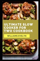 Ultimate Slow Cooker for Two Cookbook null Book Cover