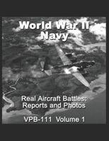 Real Aircraft Battles: Reports and Photos VPB-111: World War II Navy B099YKJV6D Book Cover