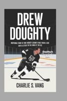 DREW DOUGHTY: Inspiring Story of One Hockey Legend's Rise from a Kid with a Stick to the King of the Ice (Inspiring in Biography for kids) B0DT3ZXKRP Book Cover