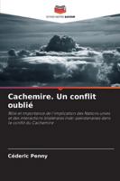 Cachemire. Un conflit oublié: Rôle et importance de l'implication des Nations unies et des interactions bilatérales indo-pakistanaises dans le conflit du Cachemire (French Edition) 6208820154 Book Cover