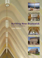 Building New Brunswick: An Architectural History 0864925042 Book Cover