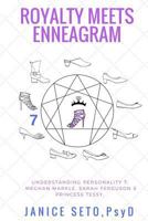 Royalty meets Enneagram: Understanding Personality 7 Meghan Markle, Sarah Ferguson, Princess Tessy 1926935365 Book Cover