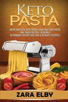 Keto Pasta: Quick and Easy Keto Noodle and Low Carb Pasta and Sauce Recipes, Designed to Promote Weight Loss and a Healthy Lifestyle! 1072161710 Book Cover