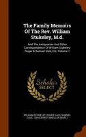 The Family Memoirs Of The Rev. William Stukeley, M.d.: And The Antiquarian And Other Correspondence Of William Stukeley, Roger & Samuel Gale, Etc; Volume 3 1142941183 Book Cover