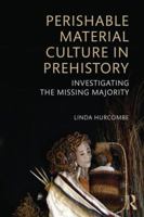 Perishable Material Culture in Prehistory: Investigating the Missing Majority 0415537932 Book Cover