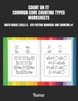COUNT ON IT! COMMON CORE COUNTING TYPES WORKSHEETS: MATH GRADE LEVELS K - 4TH PICTURE NUMBERS AND COUNTING #1 B0CSB4GVZG Book Cover