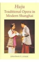 Huju: Traditional Opera in Modern Shanghai (British Academy Postdoctoral Fellowship Monographs) 0197262732 Book Cover