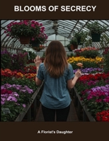 Blooms Of Secrecy: A Florist'S Daughter B0FNL9ZX8B Book Cover