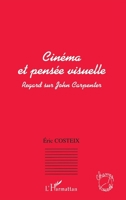 Cinéma et pensée visuelle: Regard sur John Carpenter 2747599957 Book Cover