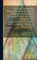 Tafeln Complexer Primzahlen Welche Aus Wurzeln Der Einheit Gebildet Sind, Auf Dem Grunde Der Kummerschen Theorie Der Complexen Zahlen Berechnet 1022530283 Book Cover