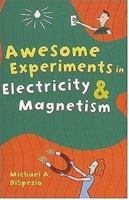 Awesome Experiments in Electricity & Magnetism (Awesome Experiments) 1402723709 Book Cover