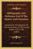 Bibliography and Reference List of the History and Literature Relating to the Adoption of the Constitution of the United States 1787-8 3337717519 Book Cover