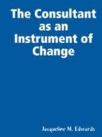 The Consultant as an Instrument of Change 1435708032 Book Cover