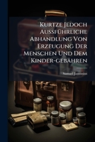 Kurtze Jedoch Außführliche Abhandlung Von Erzeugung Der Menschen Und Dem Kinder-gebähren 1179270274 Book Cover