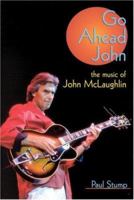 Go Ahead John: The Music of John McLaughlin 0946719241 Book Cover