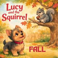 Lucy and the Squirrel Fall: A Cozy Autumn Adventure B0GVGRMQ6Z Book Cover
