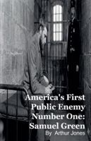 America's First Public Enemy Number One: Samuel Green B0G582N9TM Book Cover