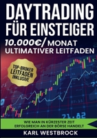 Daytrading für Einsteiger - Das große Handbuch: Wie man in kürzester Zeit erfolgreich an der Börse handelt. Bewährte Strategien, um maximale Profite zu erzielen (German Edition) 398935566X Book Cover