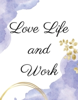 Love Life and Work: Discovering Life's Riches Through Wisdom 9732347341 Book Cover