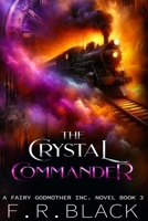 The Crystal Commander: Fairy Godmother Inc. Book 3 (Fairy Godmother Inc. Series.) B0D6WY8S95 Book Cover