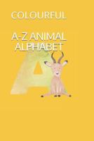 A-Z Animal Alphabet: Colourful 1793890285 Book Cover