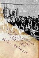 Foot-Ball in Barcelona: The First Ten Years (1892 to 1902) 153512251X Book Cover