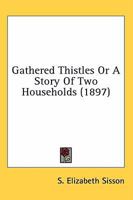 Gathered Thistles Or A Story Of Two Households 0548844550 Book Cover
