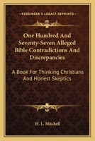 One Hundred And Seventy-Seven Alleged Bible Contradictions And Discrepancies: A Book For Thinking Christians And Honest Skeptics 1163135879 Book Cover