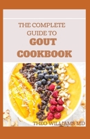 The Complete Guide to Gout Cookbook: The Ultimate Nutrition Guide to Manage Gout B08F65S46W Book Cover