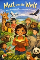 Mut um die Welt: Wenn Kinder und Tiere zusammen stark sind (German Edition) B0GG7156WF Book Cover