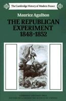 The Republican Experiment, 1848-1852 (The Cambridge History of Modern France) 0521289882 Book Cover