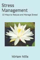 Stress Management: 10 Ways to Reduce and Manage Stress! 1092182365 Book Cover