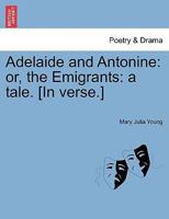 Adelaide and Antonine: or the emigrants: a tale, by Mary Julia Young. 124102085X Book Cover