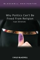 Why Politics Can't Be Freed from Religion 1405176482 Book Cover