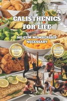 NO GYM MEMBERSHIP NECESSARY: CALISTHENICS FOR LIFE B0FP9RGNG8 Book Cover