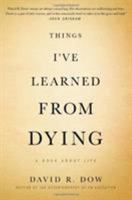 Things I've Learned from Dying: A Book About Life 1455575240 Book Cover