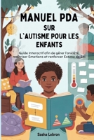 Manuel PDA sur l'autisme pour les Enfants: Guide Interactif afin de gérer l’anxiété, maîtriser Emotions et renforcer Estime de Soi (French Edition) B0FD8QK5BY Book Cover